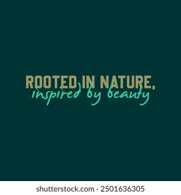 Rooted in nature typography slogan for t shirt printing, tee graphic design.