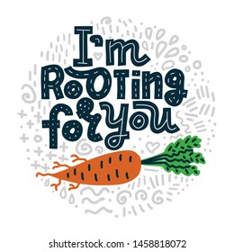 I'm Rooting For You. Funny lettering quote in round shape with abstract doodles on white background. House plant, gardening joke. T-shirt, merchandise print.