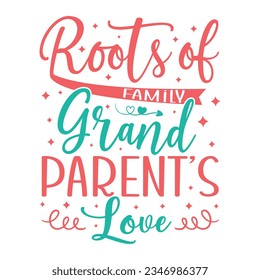 Roots of Family Grandparents' Love, grandparents day SVG t-shirt design, colorful SVG cut files, grandparents day t-shirt design
