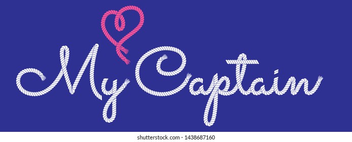 Rope hand drawn lettering My Captain. Greeting card template vector illustration EPS 10.