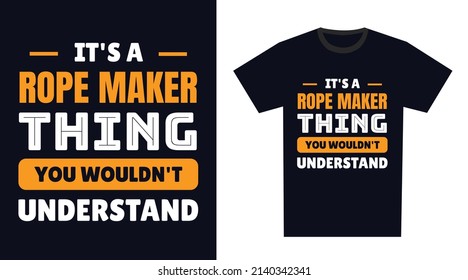 rope maker T Shirt Design. It's a rope maker Thing, You Wouldn't Understand