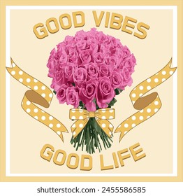 rose flowers and t-shirt design print and good vibes slogan