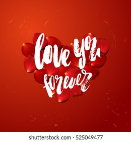 rose petals. Hand drawn calligraphy lettering love you forever.  valentine`s card 