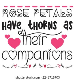 Rose Petals Have Thorns As Their Companions, Happy valentine's day shirt Design Print Template Gift For Valentine's