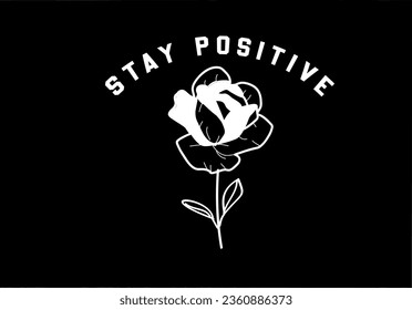rose sketch drawing and stay positive slogan vector art