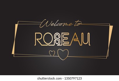 Roseau Welcome to Golden text Neon Lettering Typography with Wired Golden Frames and Hearts Design Vector Illustration.