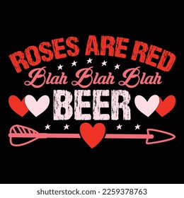 Roses Are Red Blah Blah Blah Beer, Happy valentine shirt print template, 14 February typography design