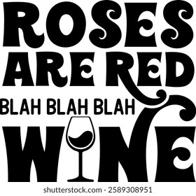 roses are red blah blah blah wine alcohol drinking quote black vector graphic design file