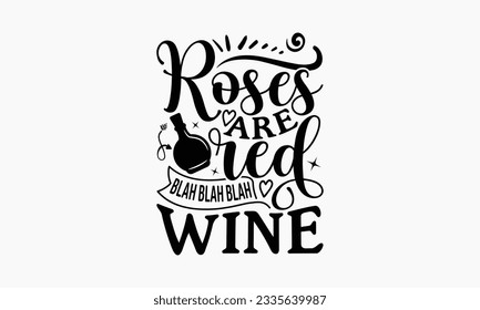 Roses Are Red Blah Blah Blah Wine - Wine SVG Design, Beer Quotes, Calligraphy graphic design, and Typography poster with old style camera and quote