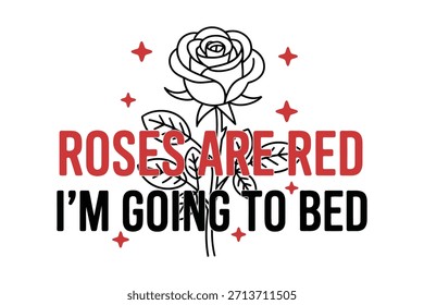 Rosas são vermelhas Eu estou indo para a cama Sarcastic Valentine EPS Tipografia Camisa