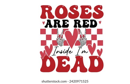 Roses Are Red Inside I'm Dead Design svg