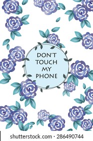 
Roses Vintage pattern background for phone cover. Don't touch my phone text. Vector