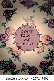 Roses Vintage pattern background for phone cover. Don't touch my phone text. Vector