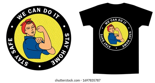 Rosie the riveter. We Can Do It, Stay Home, Stay Safe - slogan to prevent the coronavirus spread. Badge design for tee shirt. Vector illustration.