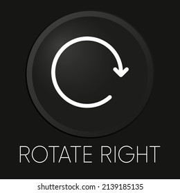 Rotate right minimal vector line icon on 3D button isolated on black background. Premium Vector.