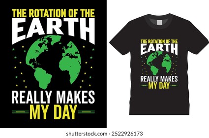 The rotation of the earth really makes my day Teacher Typography Teacher vector t shirt design. premium quality, Teacher graphic t-shirt design, tropical print, vector illustration. print.