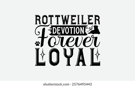 Rottweiler Devotion Forever Loyal - Rottweiler Dog t - shirt design, Hand drawn vintage with lettering decoration aelements, Silhouette Cameo, Cricut, Files for Cutting, Isolated on white background.