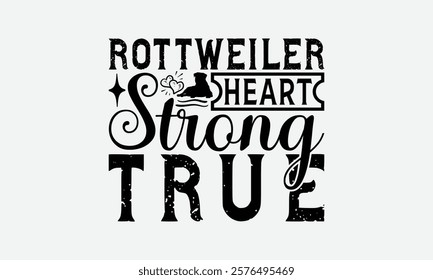 Rottweiler Heart Strong True - Rottweiler Dog t - shirt design, Hand drawn lettering phrase white background, This illustration can be used as print and bags, stationary or a poster. EPS 10