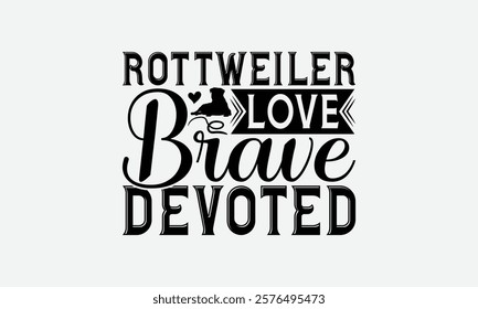 Rottweiler Love Brave Devoted - Rottweiler Dog t - shirt design, Hand drawn vintage with lettering decoration aelements, Silhouette Cameo, Cricut, Files for Cutting, Isolated on white background.