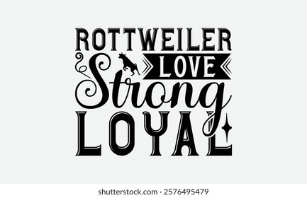 Rottweiler Love Strong Loyal - Rottweiler Dog t - shirt design, Hand drawn vintage lettering, illustration for prints on bags, posters Vector template, EPS 10