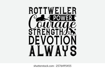 Rottweiler Power Courage Strength Devotion Always - Rottweiler Dog t - shirt design, Isolated on white background, Illustration for prints and bags, posters, cards, Calligraphy graphic design. EPS 10