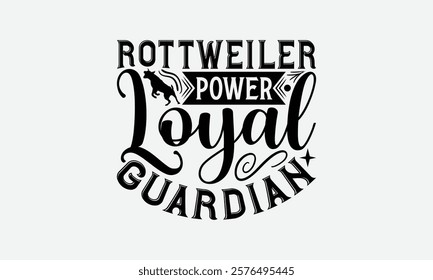 Rottweiler Power Loyal Guardian - Rottweiler Dog t - shirt design, Hand drawn vintage lettering, illustration for prints on bags, posters Vector template, EPS 10