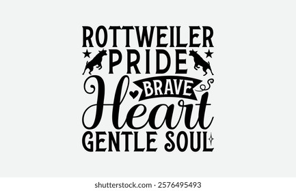 Rottweiler Pride Brave Heart Gentle Soul - Rottweiler Dog t - shirt design, Hand drawn vintage with lettering decoration, Silhouette Cameo, Files for Cutting, Isolated on white background. EPS 10