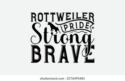 Rottweiler Pride Strong Brave - Rottweiler Dog t - shirt design, Isolated on white background, Illustration for prints and bags, posters, cards, Calligraphy graphic design. EPS 10