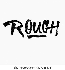 Rough. Ink hand lettering. Modern brush calligraphy. Handwritten phrase. Inspiration graphic design typography element. Cool simple vector sign.
