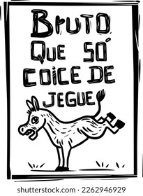 Rough like a donkey's kick (Bruto que só coice de jegue). Funny message