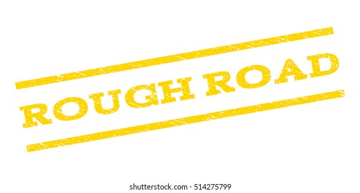 Rough Road watermark stamp. Text tag between parallel lines with grunge design style. Rubber seal stamp with dirty texture. Vector yellow color ink imprint on a white background.