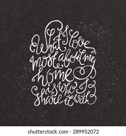 Rough vector romantic typography concept. What I love about my home is who I share it with - unique hand drawn lettering. Great for home posters and t-shirt design. 