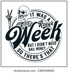 It Was A Rough Week But I Didn't Need Bail Money So There's That, Funny, Skeleton, Sarcastic, Peace sign skeleton