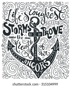 LifeÃ¢??s roughest storms prove the strength of our anchorsÃ?Â -Ã?Â inspirational quote. Vector art. Unique design element for housewarming poster or banner. Marine design.
