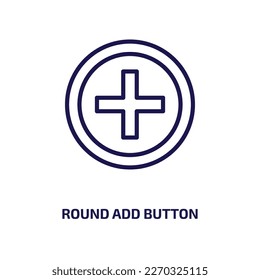 round add button icon from user interface collection. Thin linear round add button, button, add outline icon isolated on white background. Line vector round add button sign, symbol for web and mobile