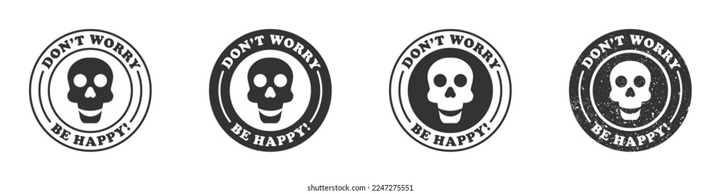 Round badge with a smiling skull inside and the inscription: Don't worry, be happy. Vector illustration.