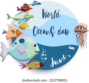 Round banner design dedicated to World Oceans day on June, 8. Cartoon cute style with colorful fish and lettering