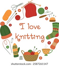 Round banner with the inscription I love knitting. Set of knitting tools, yarn and clothes isolated on white	