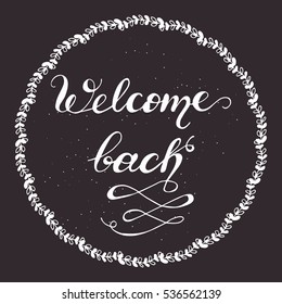 Round banner "Welcome back". Vector design element with hand drawn lettering and floral wreath.