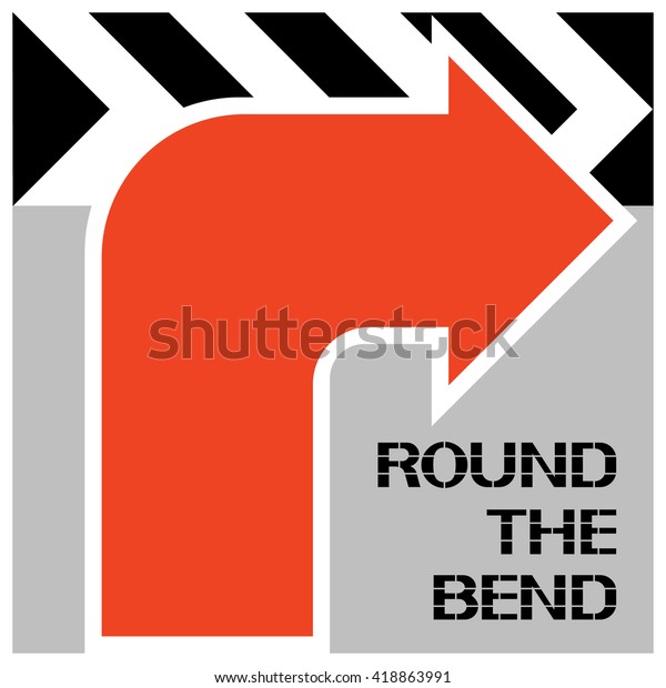 Round the bend.\
Road signal indicative of a\
specific action script at this\
point.