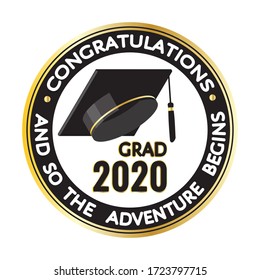 Round Black, Golden Stamp, Label, Sign With Graduate Hat. Congratulations, Grad 2020. And So The Adventure Begins Quote. Vector Template For Graduation Design, Party, Yearbook For High School, College