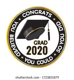 Round Black, Golden Stamp, Label Sign With Graduate Hat. Congratulations, Grad 2020. You Believed You Could, So You Did. Vector Template For Graduation Design, Party, Yearbook For High School, College