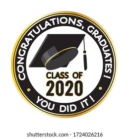 Round black, golden stamp, label sign with graduate hat. Congratulations, graduates class of 2020! You did it! Vector template for graduation design, party, yearbook, high school, college, university.