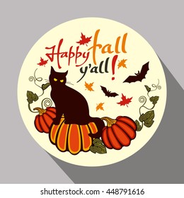 Round button with black cat, flying bats, pumpkin and hand drawn text "Happy fall y'all!" Original design element for greeting cards, invitations, prints. Vector clip art.