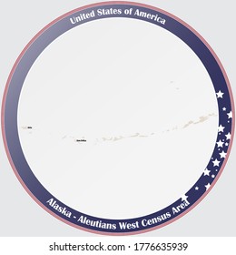 Round Button With Detailed Map Of Aleutians West Census Area In Alaska, USA.