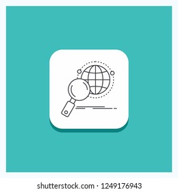 Round Button for global, globe, magnifier, research, world Line icon Turquoise Background