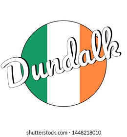 Round button Icon of national flag of Ireland with green, white and orange colors and inscription of city name Dundalk. lettering for logo, banner, t-shirt print. Vector EPS10 illustration