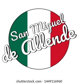 Round button Icon of national flag of Mexico with green, white and red colors and inscription of city name: San Miguel de Allende for logo, banner, t-shirt print. Vector illustration