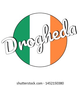 Round button Icon of national flag of Ireland with green, white and orange colors and inscription of city name Drogheda. lettering for logo, banner, t-shirt print. Vector EPS10 illustration