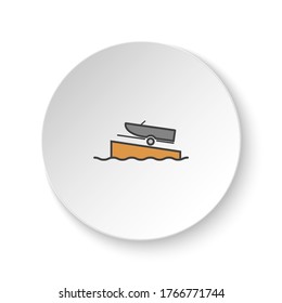 Round button for web icon, Boat on a ramp. Button banner round, badge interface for application illustration